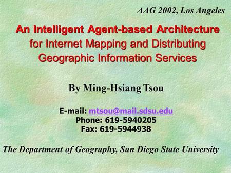 An Intelligent Agent-based Architecture for Internet Mapping and Distributing Geographic Information Services By Ming-Hsiang Tsou