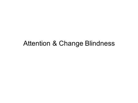 Attention & Change Blindness