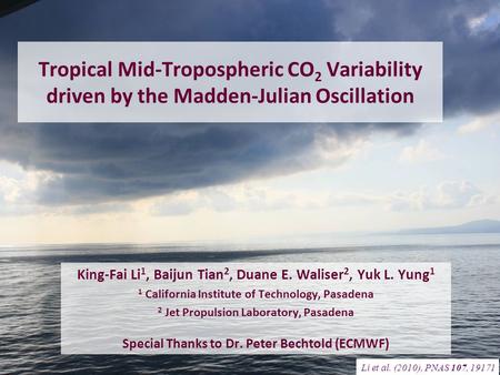 Tropical Mid-Tropospheric CO 2 Variability driven by the Madden-Julian Oscillation King-Fai Li 1, Baijun Tian 2, Duane E. Waliser 2, Yuk L. Yung 1 1 California.