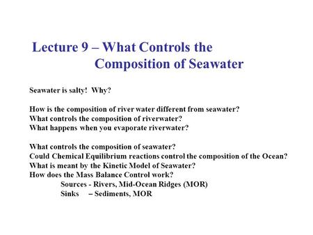 Lecture 9 – What Controls the Composition of Seawater