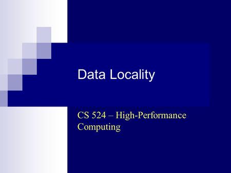 Data Locality CS 524 – High-Performance Computing.
