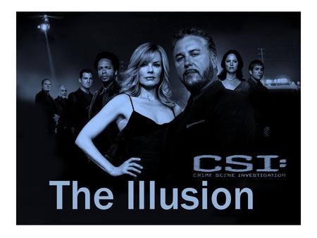 The Illusion. Crime Show Inaccuracies The Reality.