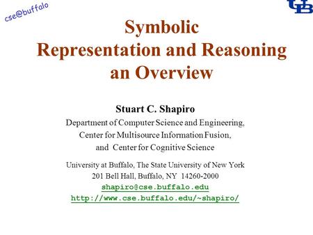Symbolic Representation and Reasoning an Overview Stuart C. Shapiro Department of Computer Science and Engineering, Center for Multisource.