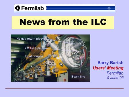 News from the ILC Barry Barish Users’ Meeting Fermilab 9-June-05.