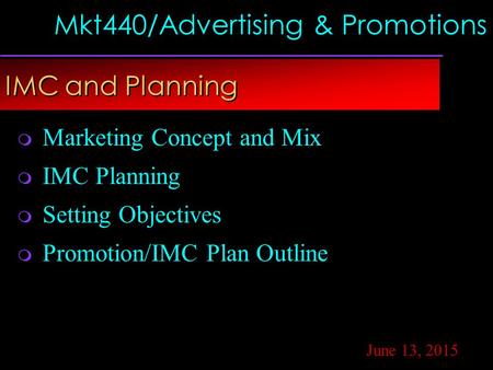 Copyright © 2002 by The McGraw-Hill Companies, Inc. All rights reserved. Mkt440/Advertising & Promotions IMC and Planning June 13, 2015  Marketing Concept.