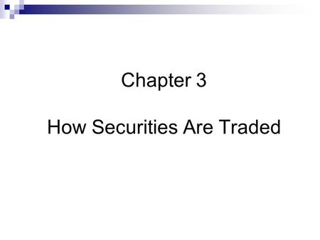 Chapter 3 How Securities Are Traded. Topics Covered  How securities are first marketed to the public by investment bankers Underwriters, IPOs – Underpricing,