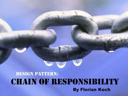 What is the Chain? It’s a behavioral design pattern. It deals with how objects make requests and how they are handled.