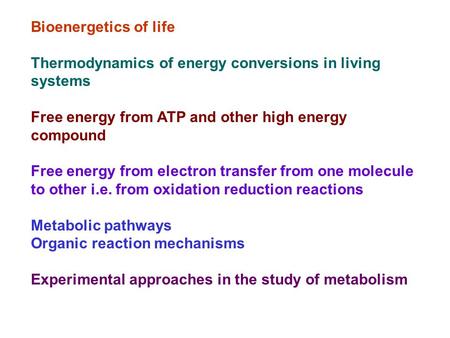 Bioenergetics of life Thermodynamics of energy conversions in living systems Free energy from ATP and other high energy compound Free energy from electron.