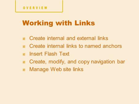 Create internal and external links Create internal links to named anchors Insert Flash Text Create, modify, and copy navigation bar Manage Web site links.