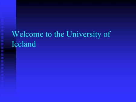 Welcome to the University of Iceland. University Computing Services Finnur Þorgeirsson Finnur Þorgeirsson User name and password User name and password.