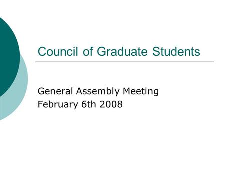 Council of Graduate Students General Assembly Meeting February 6th 2008.