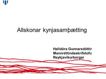Allskonar kynjasamþætting Halldóra Gunnarsdóttir Mannréttindaskrifstofu Reykjavíkurborgar.