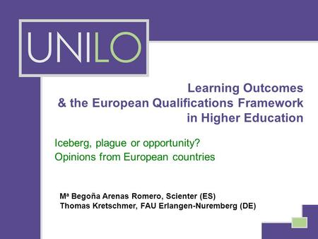 Learning Outcomes & the European Qualifications Framework in Higher Education Iceberg, plague or opportunity? Opinions from European countries M a Begoña.