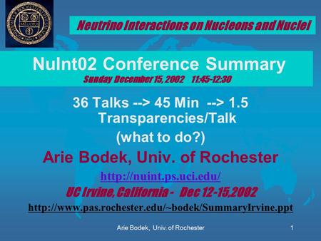 Arie Bodek, Univ. of Rochester1 36 Talks --> 45 Min --> 1.5 Transparencies/Talk (what to do?) Arie Bodek, Univ. of Rochester  UC.