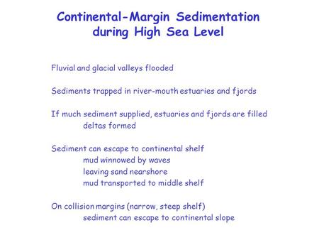 Continental-Margin Sedimentation during High Sea Level Fluvial and glacial valleys flooded Sediments trapped in river-mouth estuaries and fjords If much.