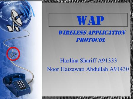 WAP Wireless Application Protocol Hazlina Shariff A91333 Noor Haizawati Abdullah A91430.