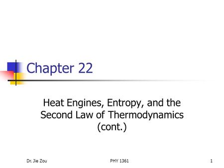 Dr. Jie ZouPHY 13611 Chapter 22 Heat Engines, Entropy, and the Second Law of Thermodynamics (cont.)
