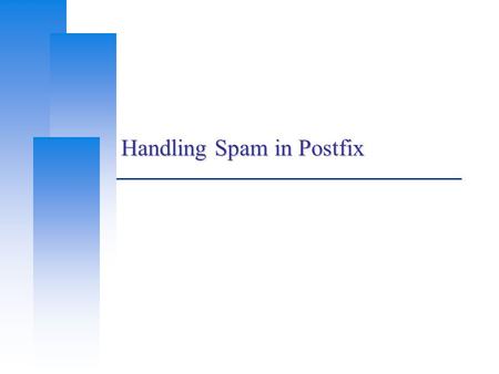 Handling Spam in Postfix. Computer Center, CS, NCTU 2 Nature of Spam  Spam UBE – Unsolicited Bulk Email UCE – Unsolicited Commercial Email  Spam There.