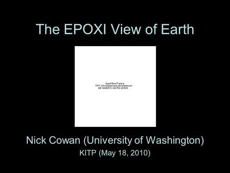 The EPOXI View of Earth Nick Cowan (University of Washington) KITP (May 18, 2010)