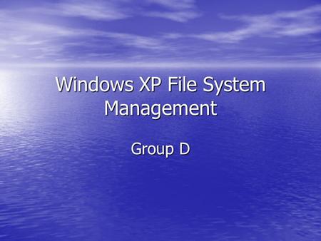 Windows XP File System Management Group D. 3 Layers of Drivers Filter Drivers Filter Drivers –Virus protection, compression, encryption File System Drivers.
