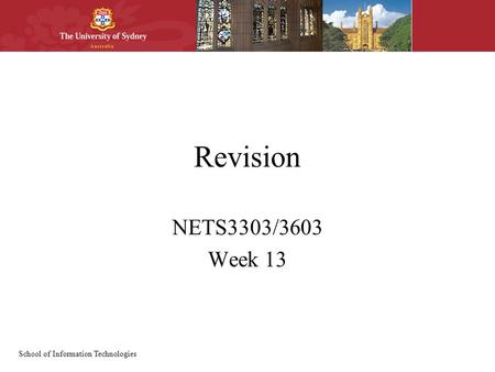 School of Information Technologies Revision NETS3303/3603 Week 13.