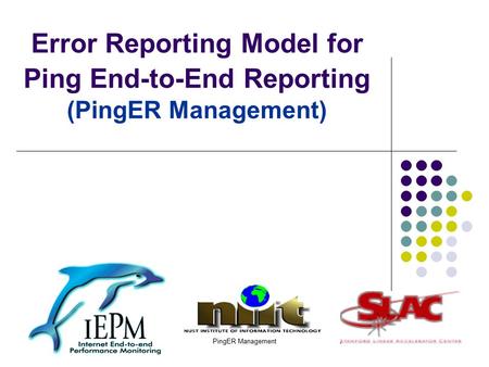 PingER Management1 Error Reporting Model for Ping End-to-End Reporting (PingER Management)