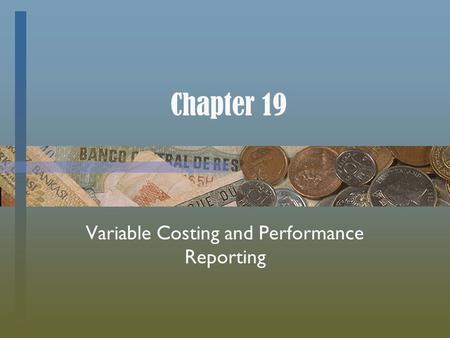 Chapter 19 Variable Costing and Performance Reporting.