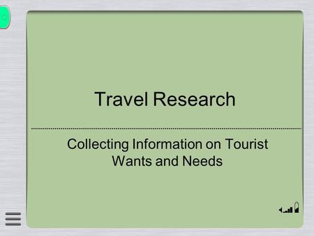 Travel Research Collecting Information on Tourist Wants and Needs.