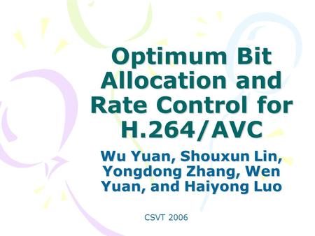 Optimum Bit Allocation and Rate Control for H.264/AVC Wu Yuan, Shouxun Lin, Yongdong Zhang, Wen Yuan, and Haiyong Luo CSVT 2006.