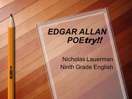 EDGAR ALLAN POE try!! Nicholas Lauerman Ninth Grade English.