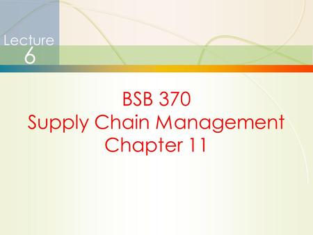 1 Lecture 6 BSB 370 Supply Chain Management Chapter 11.