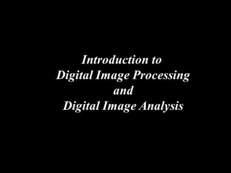 Introduction to Digital Image Processing and Digital Image Analysis.