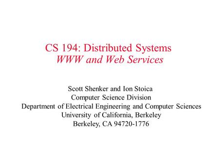CS 194: Distributed Systems WWW and Web Services Scott Shenker and Ion Stoica Computer Science Division Department of Electrical Engineering and Computer.