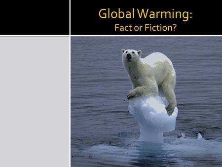 Global Warming: Fact or Fiction?. Greenhouse Effect Solar radiation absorbed/reflected from earth Infrared radiation emitted/reabsorbed in atmosphere.