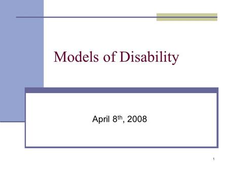 1 Models of Disability April 8 th, 2008. 2 Review of Last Class Language Person First Language Pride Language Basic Concepts Ablism Overcoming Pity Super.
