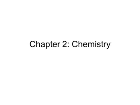Chapter 2: Chemistry.