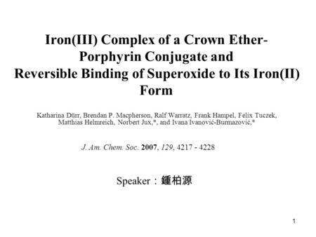 1 Iron(III) Complex of a Crown Ether- Porphyrin Conjugate and Reversible Binding of Superoxide to Its Iron(II) Form Katharina Dürr, Brendan P. Macpherson,
