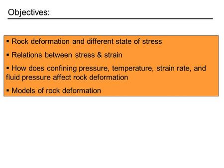 Objectives: Rock deformation and different state of stress