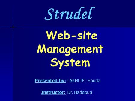 Web-site Management System Strudel Presented by: LAKHLIFI Houda Instructor: Dr. Haddouti.