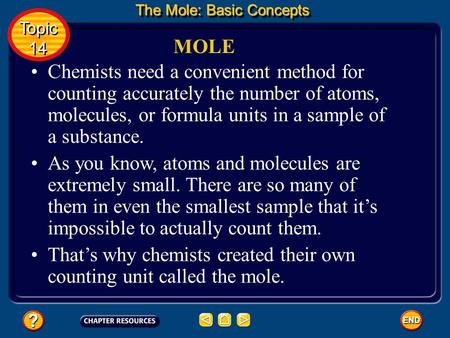Chemists need a convenient method for counting accurately the number of atoms, molecules, or formula units in a sample of a substance. MOLE The Mole:
