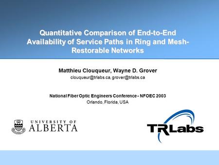 Quantitative Comparison of End-to-End Availability of Service Paths in Ring and Mesh- Restorable Networks Matthieu Clouqueur, Wayne D. Grover