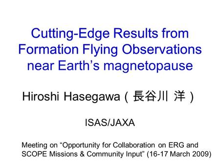 Cutting-Edge Results from Formation Flying Observations Cutting-Edge Results from Formation Flying Observations near Earth’s magnetopause Hiroshi Hasegawa.