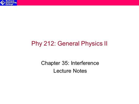 Phy 212: General Physics II Chapter 35: Interference Lecture Notes.