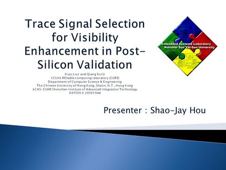 Presenter ： Shao-Jay Hou. Today’s complex integrated circuit designs increasingly rely on post-silicon validation to eliminate bugs that escape from pre-silicon.