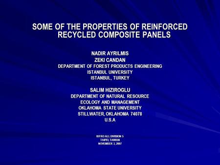 SOME OF THE PROPERTIES OF REINFORCED RECYCLED COMPOSITE PANELS NADIR AYRILMIS ZEKI CANDAN DEPARTMENT OF FOREST PRODUCTS ENGINEERING ISTANBUL UNIVERSITY.