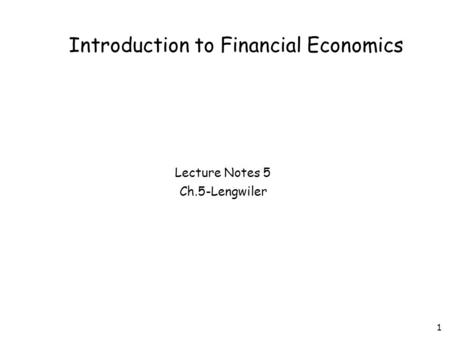 1 Introduction to Financial Economics Lecture Notes 5 Ch.5-Lengwiler.