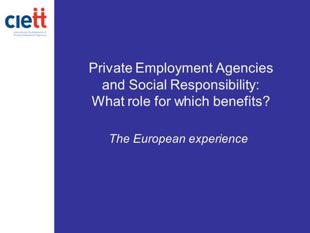 Private Employment Agencies and Social Responsibility: What role for which benefits? The European experience.