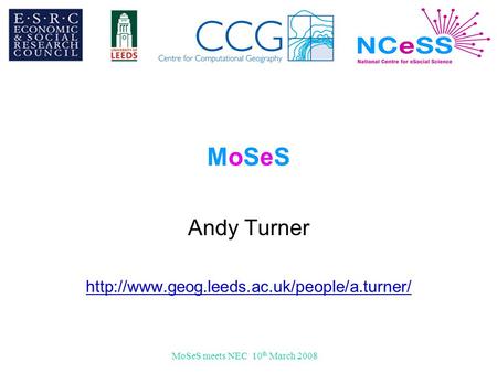 MoSeS meets NEC 10 th March 2008 MoSeSMoSeS Andy Turner