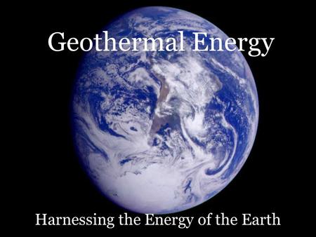 Geothermal Energy Harnessing the Energy of the Earth.