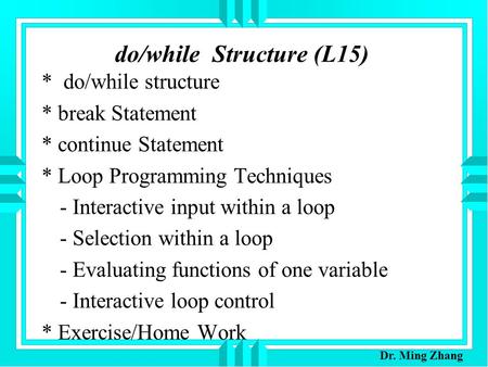 Do/while Structure (L15) * do/while structure * break Statement * continue Statement * Loop Programming Techniques - Interactive input within a loop -
